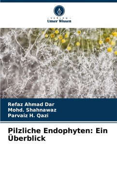 Pilzliche Endophyten: Ein Überblick - Dar, Refaz Ahmad;Shahnawaz, Mohd.;Qazi, Parvaiz H.