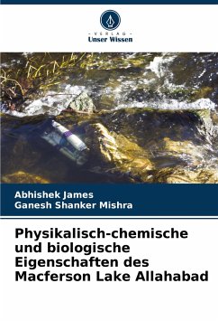 Physikalisch-chemische und biologische Eigenschaften des Macferson Lake Allahabad - James, Abhishek;Mishra, Ganesh Shanker