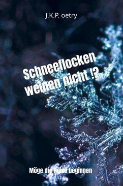 Schneeflocken weinen nicht !? - J.K.P. oetry