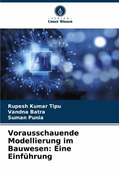 Vorausschauende Modellierung im Bauwesen: Eine Einführung - KUMAR TIPU, RUPESH;BATRA, VANDNA;Punia, Suman