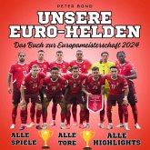 Unsere Euro-Helden Das Buch zur Europameisterschaft 2024