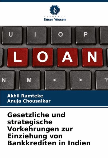 Gesetzliche und strategische Vorkehrungen zur Einziehung von Bankkrediten in Indien Gesetzliche und strategische Vorkehrungen zur Einziehung von Bankkrediten in Indien