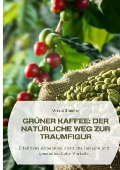 Grüner Kaffee: Der natürliche Weg zur Traumfigur - Zimmer, Ursula