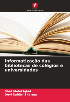 Informatização das bibliotecas de colégios e universidades - Mohd Iqbal, Bhat;Sabitri Sharma, Devi