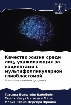 Kachestwo zhizni sredi lic, uhazhiwaüschih za pacientami s mul'tifollikulqrnoj glioblastomoj - Bukshtejn Vajnbojm, Tat'qna;Nagahasi Mari, Süäli Kazuä;Perejra Franko, Mariq Jelena
