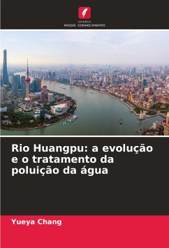 Rio Huangpu: a evolução e o tratamento da poluição da água - Chang, Yueya