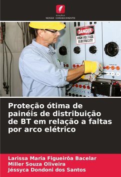 Proteção ótima de painéis de distribuição de BT em relação a faltas por arco elétrico - Figueirôa Bacelar, Larissa Maria;Souza Oliveira, Miller;Dondoni dos Santos, Jéssyca