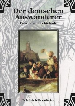 Der deutschen Auswanderer Fahrten und Schicksale - Gerstäcker, Friedrich