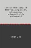 Explorando la diversidad de la vida: comprensión, salvaguardia y restauración de la biodiversidad