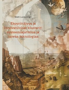 Ekoyrittäjyys ja innovatiiviset klusterit: systeemiajattelua ja luovaa teknologiaa Ekoyrittäjyys ja innovatiiviset klusterit: systeemiajattelua ja luovaa teknologiaa