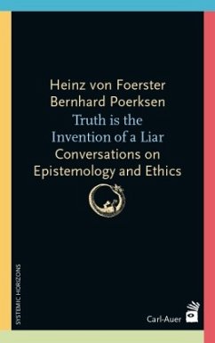 Truth is the invention of a liar - Foerster, Heinz von;Poerksen, Bernhard