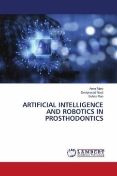 ARTIFICIAL INTELLIGENCE AND ROBOTICS IN PROSTHODONTICS - Mary, Anne;Nooji, Deviprasad;Rao, Suhas