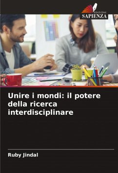 Unire i mondi: il potere della ricerca interdisciplinare - Jindal, Ruby Unire i mondi: il potere della ricerca interdisciplinare - Jindal, Ruby
