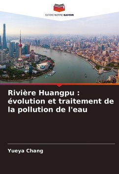 Rivière Huangpu : évolution et traitement de la pollution de l'eau - Chang, Yueya