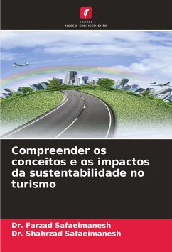 Compreender os conceitos e os impactos da sustentabilidade no turismo - Safaeimanesh, Dr. Farzad;Safaeimanesh, Dr. Shahrzad