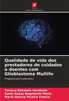 Qualidade de vida dos prestadores de cuidados a doentes com Glioblastoma Multifo - Bukstein Vainboim, Tatiana;Nagahashi Marie, Suely Kazue;Pereira Franco, Maria Helena