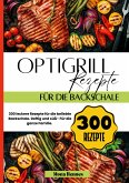 Optigrill Rezepte für die Backschale- 300 leckere Rezepte für die beliebte Backschale. Optigrill Rezepte für die Backschale- 300 leckere Rezepte für die beliebte Backschale.