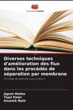 Diverses techniques d'amélioration des flux dans les procédés de séparation par membrane - Mehta, Jigesh;Patel, Tejal;Nath, Kaushik