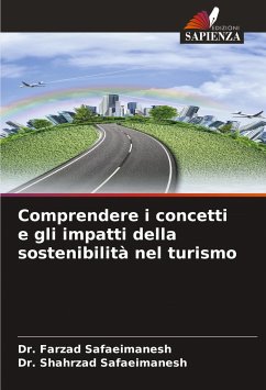 Comprendere i concetti e gli impatti della sostenibilità nel turismo - Safaeimanesh, Dr. Farzad;Safaeimanesh, Dr. Shahrzad