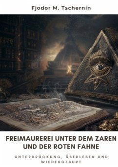 Freimaurerei unter dem Zaren und der Roten Fahne - Tschernin, Fjodor M.