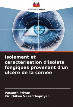 Isolement et caractérisation d'isolats fongiques provenant d'un ulcère de la cornée - Priyan, Vasanth;Vasanthapriyan, Kiruthikaa