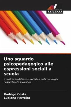 Uno sguardo psicopedagogico alle espressioni sociali a scuola - Costa, Rodrigo;Ferreira, Luciana