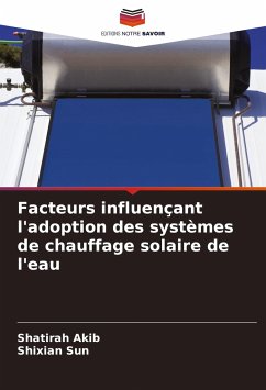 Facteurs influençant l'adoption des systèmes de chauffage solaire de l'eau - Akib, Shatirah;Sun, Shixian