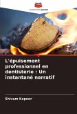 L'épuisement professionnel en dentisterie : Un instantané narratif L'épuisement professionnel en dentisterie : Un instantané narratif