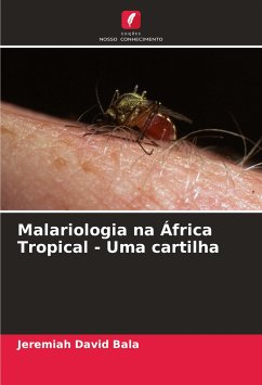 Malariologia na África Tropical - Uma cartilha - David Bala, Jeremiah