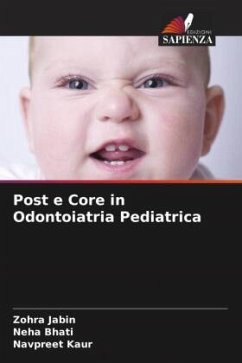 Post e Core in Odontoiatria Pediatrica - Jabin, Zohra;Bhati, Neha;Kaur, Navpreet