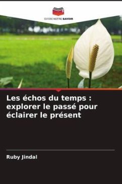 Les échos du temps : explorer le passé pour éclairer le présent - Jindal, Ruby