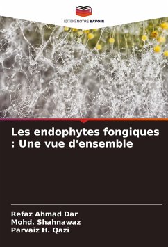 Les endophytes fongiques : Une vue d'ensemble - Dar, Refaz Ahmad;Shahnawaz, Mohd.;Qazi, Parvaiz H.