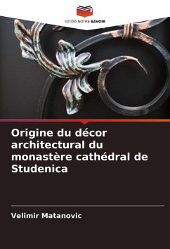 Origine du décor architectural du monastère cathédral de Studenica - Matanovic, Velimir