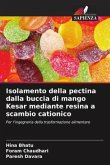 Isolamento della pectina dalla buccia di mango Kesar mediante resina a scambio cationico