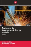 Tratamento termomecânico de metais