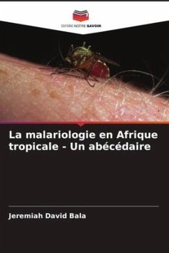 La malariologie en Afrique tropicale - Un abécédaire - David Bala, Jeremiah