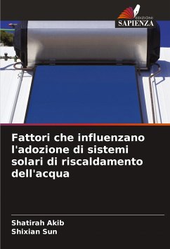 Fattori che influenzano l'adozione di sistemi solari di riscaldamento dell'acqua - Akib, Shatirah;Sun, Shixian