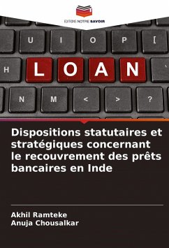 Dispositions statutaires et stratégiques concernant le recouvrement des prêts bancaires en Inde - Ramteke, Akhil;Chousalkar, Anuja