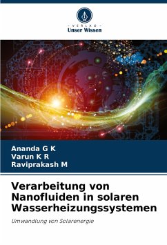 Verarbeitung von Nanofluiden in solaren Wasserheizungssystemen - K, Ananda G;R, Varun K;M, Raviprakash