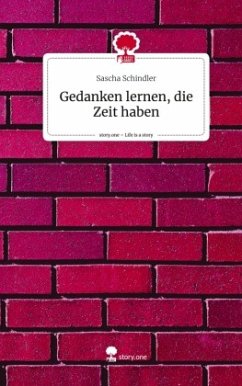 Gedanken lernen, die Zeit haben. Life is a Story - story.one - Schindler, Sascha