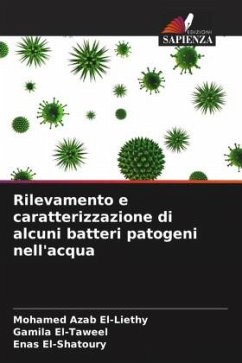 Rilevamento e caratterizzazione di alcuni batteri patogeni nell'acqua - El-Liethy, Mohamed Azab;El-Taweel, Gamila;El-Shatoury, Enas