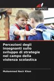 Percezioni degli insegnanti sullo sviluppo di strategie nel campo della violenza scolastica