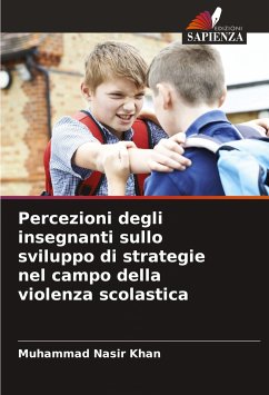 Percezioni degli insegnanti sullo sviluppo di strategie nel campo della violenza scolastica - Nasir Khan, Muhammad