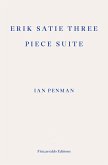 Erik Satie Three Piece Suite (eBook, ePUB) Erik Satie Three Piece Suite (eBook, ePUB)