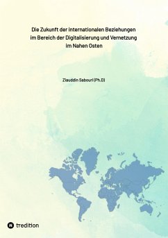 Die Zukunft der internationalen Beziehungen im Bereich der Digitalisierung und Vernetzung im Nahen Osten (eBook, ePUB) - Sabouri , Ziauddin