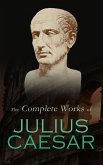 The Complete Works of Julius Caesar (eBook, ePUB)