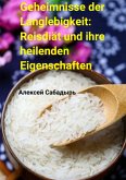 Geheimnisse der Langlebigkeit: Reisdiät und ihre heilenden Eigenschaften (eBook, ePUB)