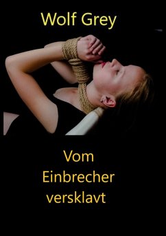 Vom Einbrecher versklavt (eBook, ePUB) - Grey, Wolf