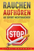 RAUCHEN AUFHÖREN - Ab sofort Nichtraucher!: Der Weg zu einem Leben ohne Zigarette. Wie Sie Ihre Nikotinsucht loswerden und für immer Rauchfrei bleiben - Raucherentwöhnung in einfachen Schritten (eBook, ePUB)