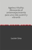 Ageless Vitality: Abrazando el antienvejecimiento para una vida juvenil y vibrante